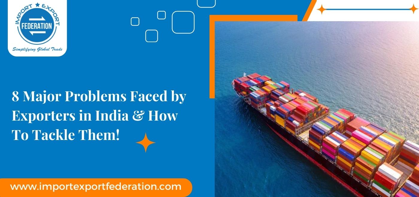 8 Huge Problems Faced by Exporters in India & How To Tackle Them!