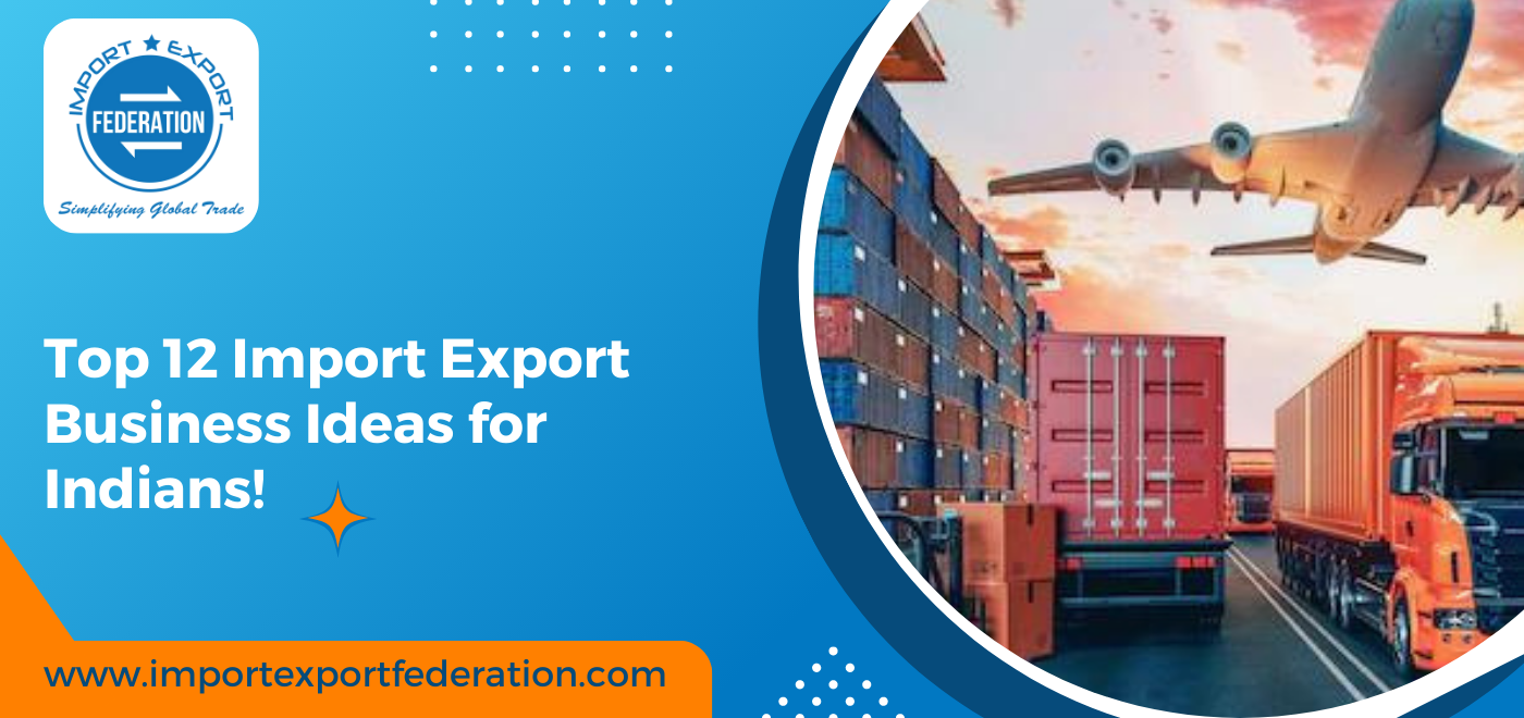 12 Best Import Export Business Ideas for Indians!