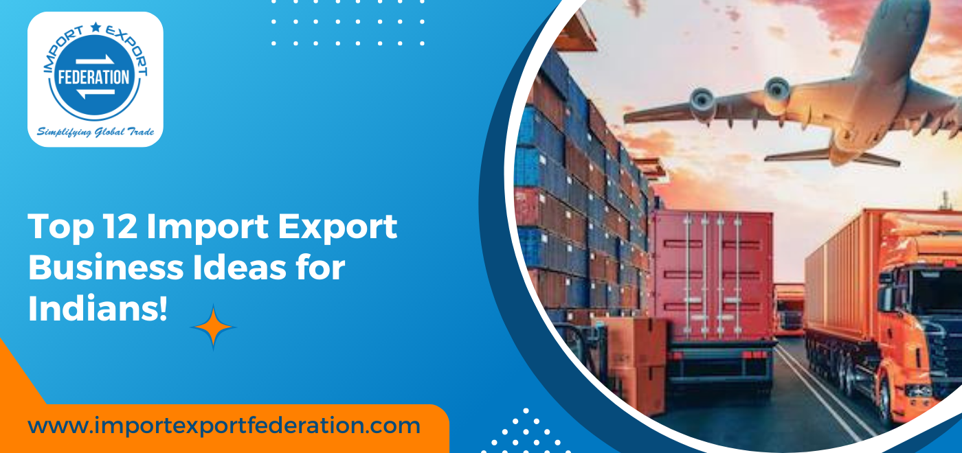 12 Best Import Export Business Ideas For Indians!