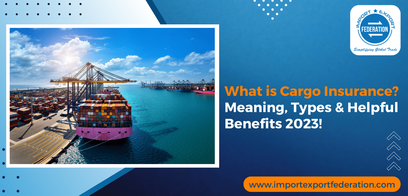 What is Cargo Insurance? Meaning, Types & Helpful Benefits 2023!